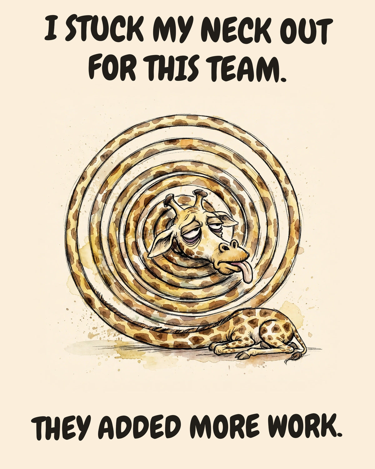 Giraffe watercolor art print with the saying "I STUCK MY NECK OUT FOR THIS TEAM. THEY ADDED MORE WORK."
