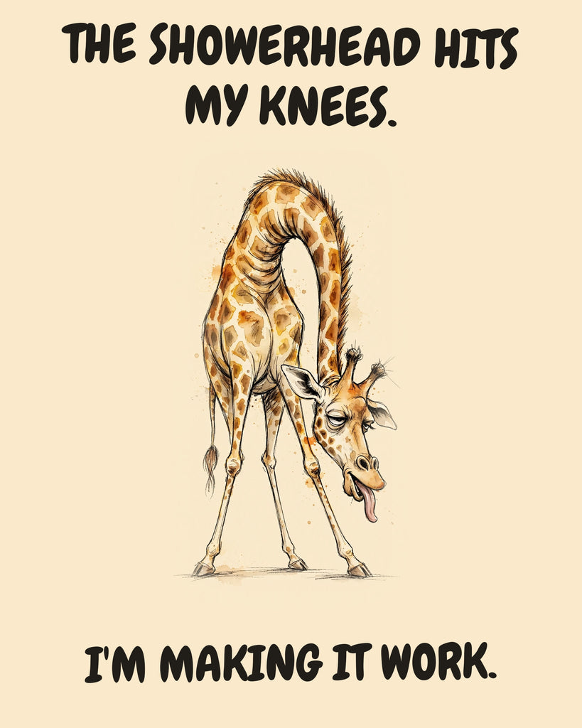 Giraffe watercolor art print with the saying "THE SHOWERHEAD HITS MY KNEES. I'M MAKING IT WORK."