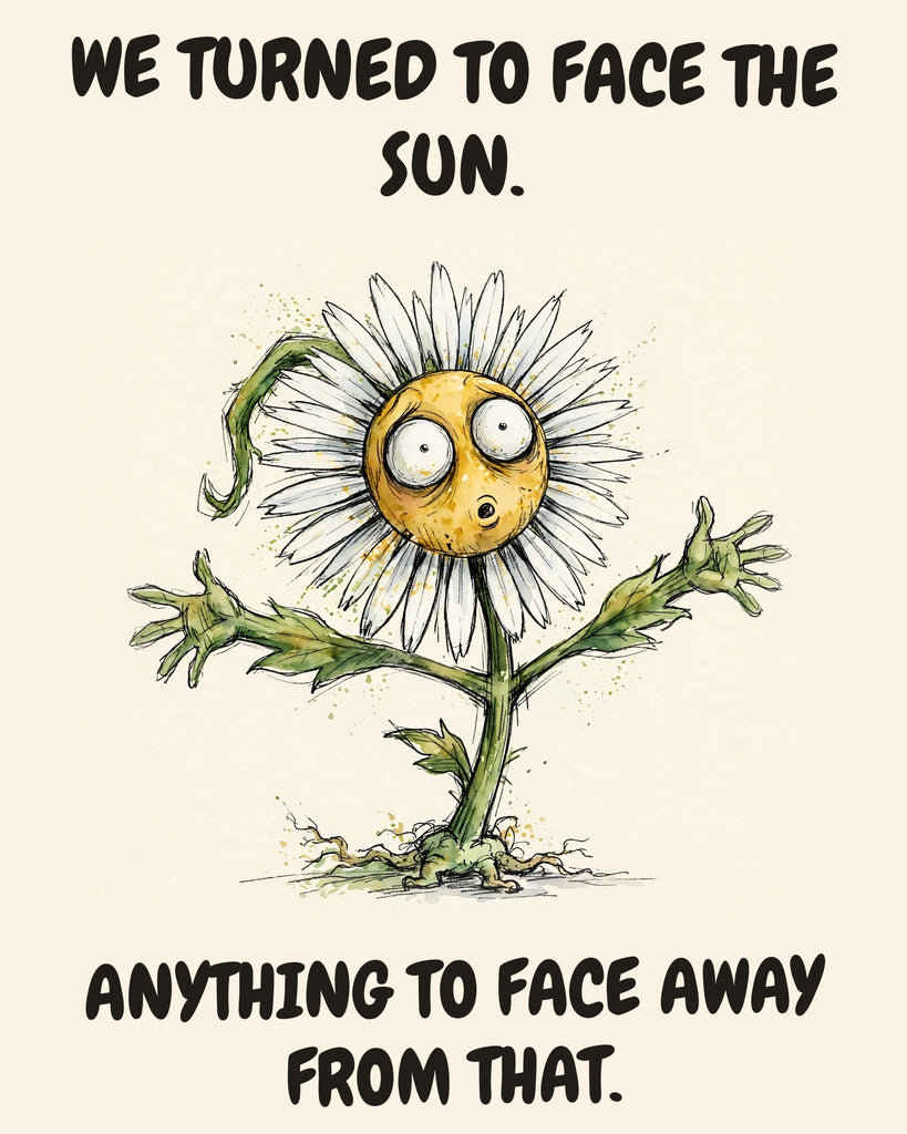 Daisies watercolor art print with the saying "WE TURNED TO FACE THE SUN. ANYTHING TO FACE AWAY FROM THAT."