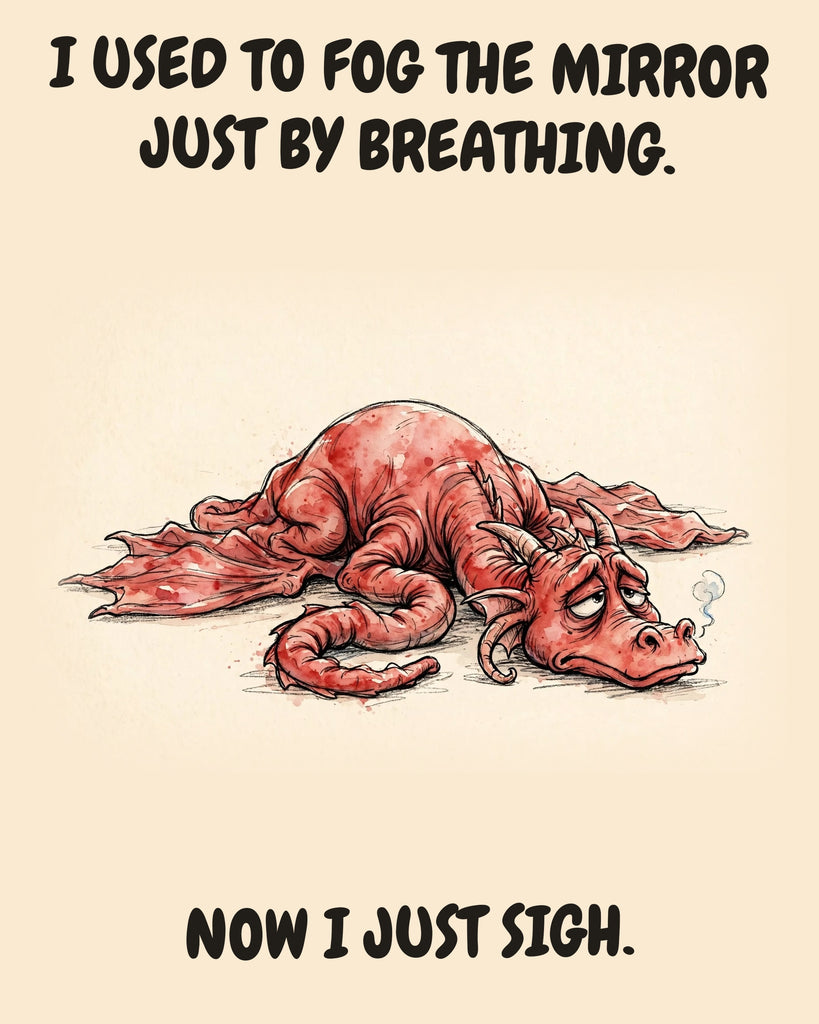 Red Dragon watercolor art print with the saying "I USED TO FOG THE MIRROR JUST BY BREATHING. NOW I JUST SIGH."