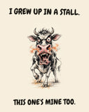 Cow watercolor art print with the saying "I GREW UP IN A STALL. THIS ONE'S MINE TOO."