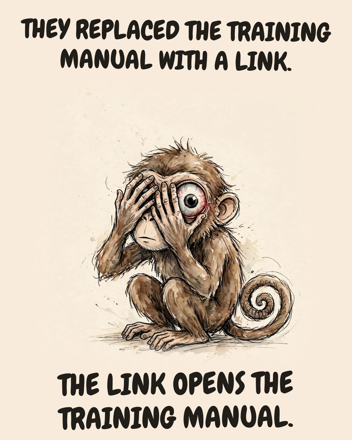 Monkey watercolor art print with the saying "THEY REPLACED THE TRAINING MANUAL WITH A LINK. THE LINK OPENS THE TRAINING MANUAL."