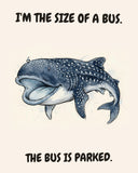 Whale Shark watercolor art print with the saying "I'M THE SIZE OF A BUS. THE BUS IS PARKED."