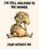 Turtle watercolor art print with the saying "I'M STILL WALKING TO THE SHOWER. START WITHOUT ME."