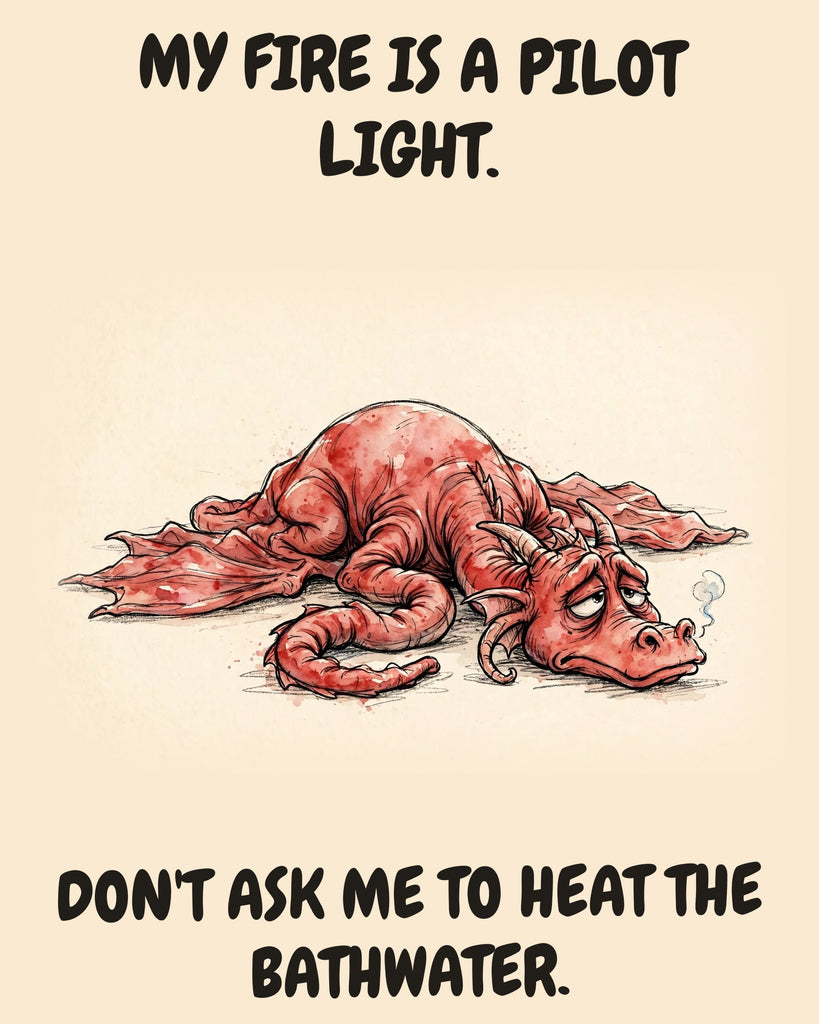 Red Dragon watercolor art print with the saying "MY FIRE IS A PILOT LIGHT. DON'T ASK ME TO HEAT THE BATHWATER."