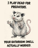 Possum watercolor art print with the saying "I PLAY DEAD FOR PREDATORS. YOUR BATHROOM SMELL ACTUALLY WORKED."