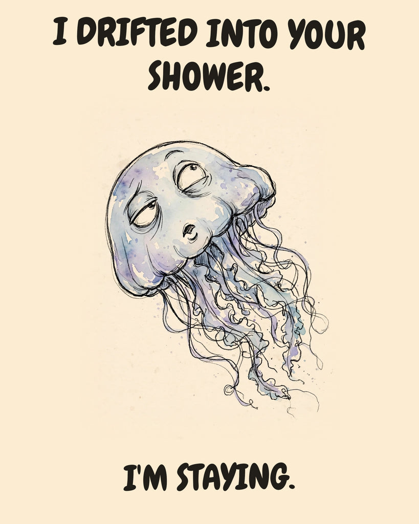 Jellyfish watercolor art print with the saying "I DRIFTED INTO YOUR SHOWER. I'M STAYING."