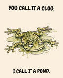 Frog watercolor art print with the saying "YOU CALL IT A CLOG. I CALL IT A POND."