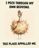 Chicken watercolor art print with the saying "I PECK THROUGH MY OWN BEDDING. THIS PLACE APPALLED ME."