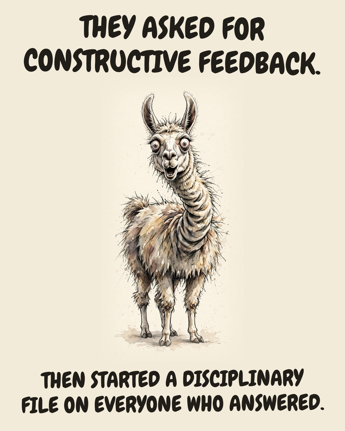 Llama watercolor art print with the saying "THEY ASKED FOR CONSTRUCTIVE FEEDBACK. THEN STARTED A DISCIPLINARY FILE ON EVERYONE WHO ANSWERED."