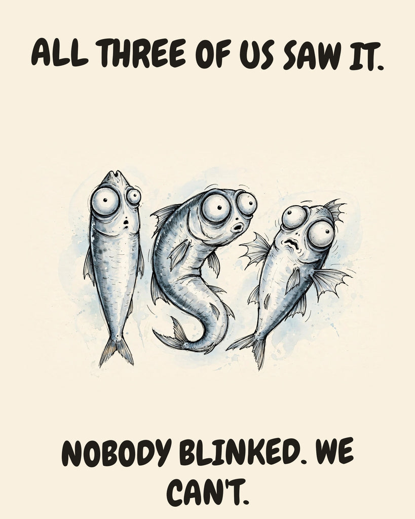 Sardines watercolor art print with the saying "ALL THREE OF US SAW IT. NOBODY BLINKED. WE CAN'T."