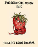 Strawberry watercolor art print with the saying "I'VE BEEN SITTING ON THIS TOILET SO LONG I'M JAM."