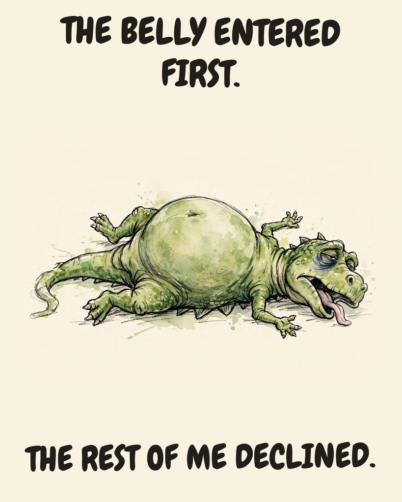 Green Dinosaur watercolor art print with the saying "THE BELLY ENTERED FIRST. THE REST OF ME DECLINED."