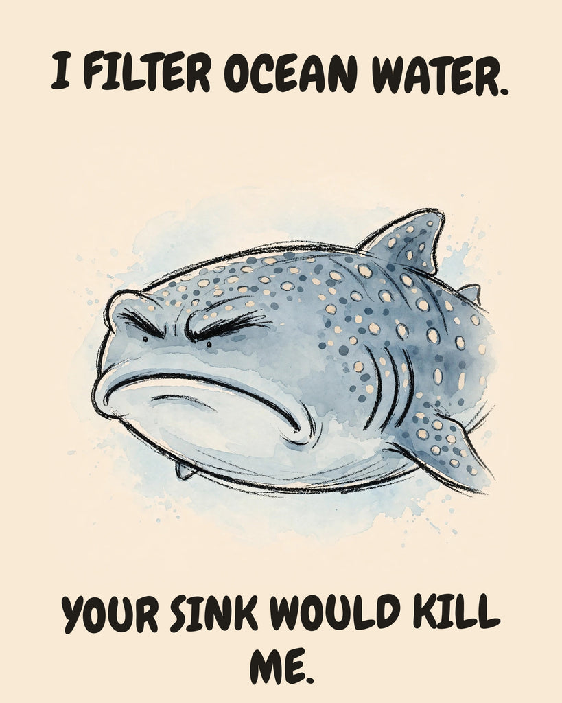 Whale Shark watercolor art print with the saying "I FILTER OCEAN WATER. YOUR SINK WOULD KILL ME."