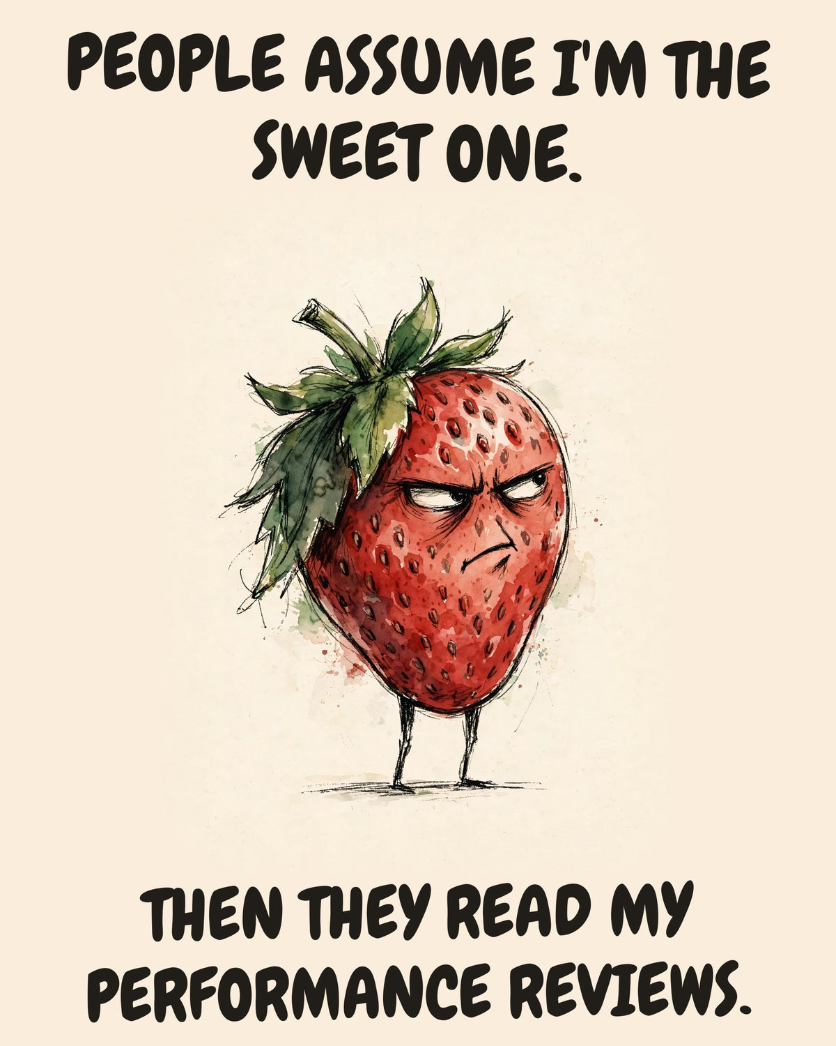 Strawberry watercolor art print with the saying "PEOPLE ASSUME I'M THE SWEET ONE. THEN THEY READ MY PERFORMANCE REVIEWS."