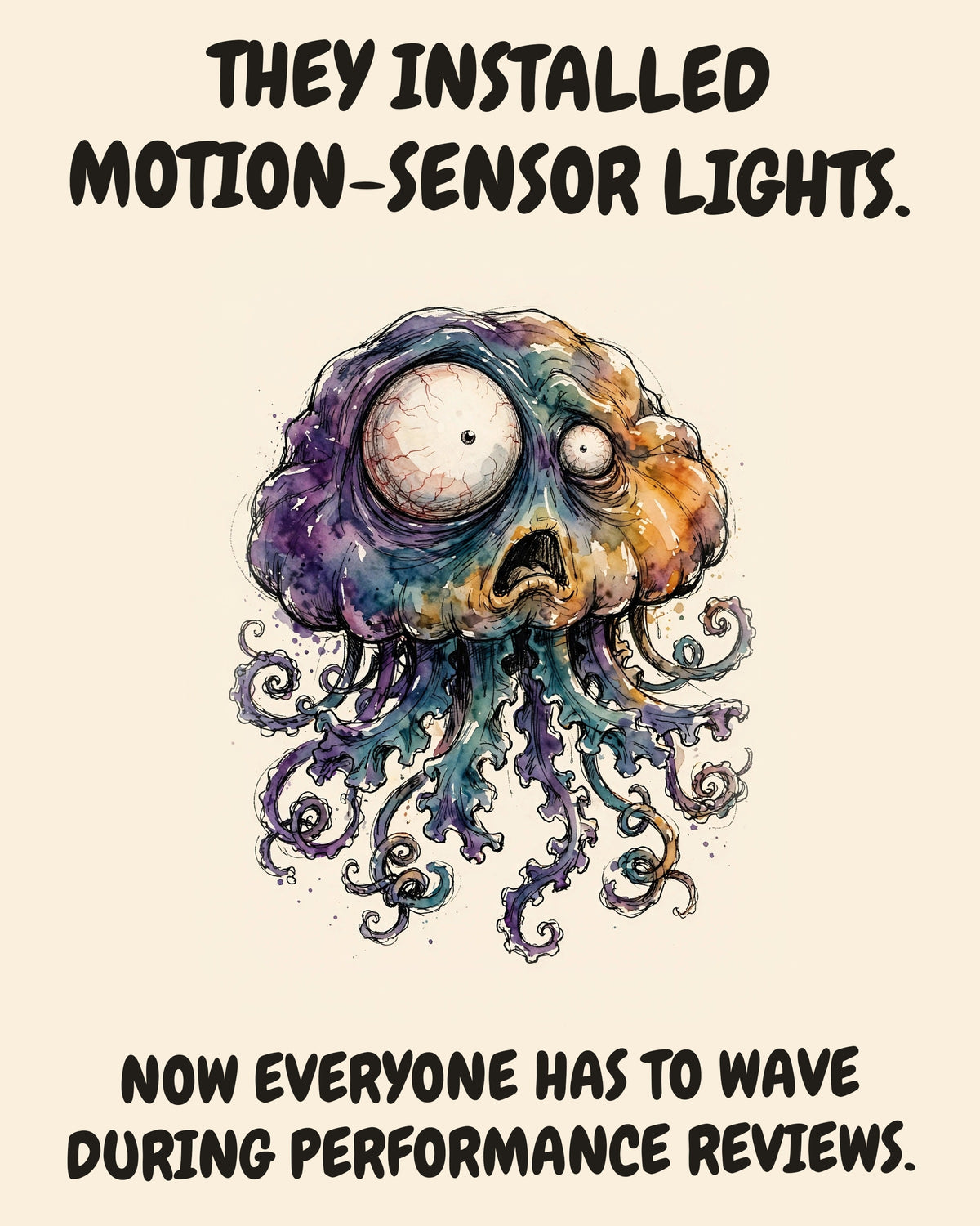 Jellyfish watercolor art print with the saying "THEY INSTALLED MOTION-SENSOR LIGHTS. NOW EVERYONE HAS TO WAVE DURING PERFORMANCE REVIEWS."