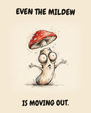 Mushroom watercolor art print with the saying "EVEN THE MILDEW IS MOVING OUT."