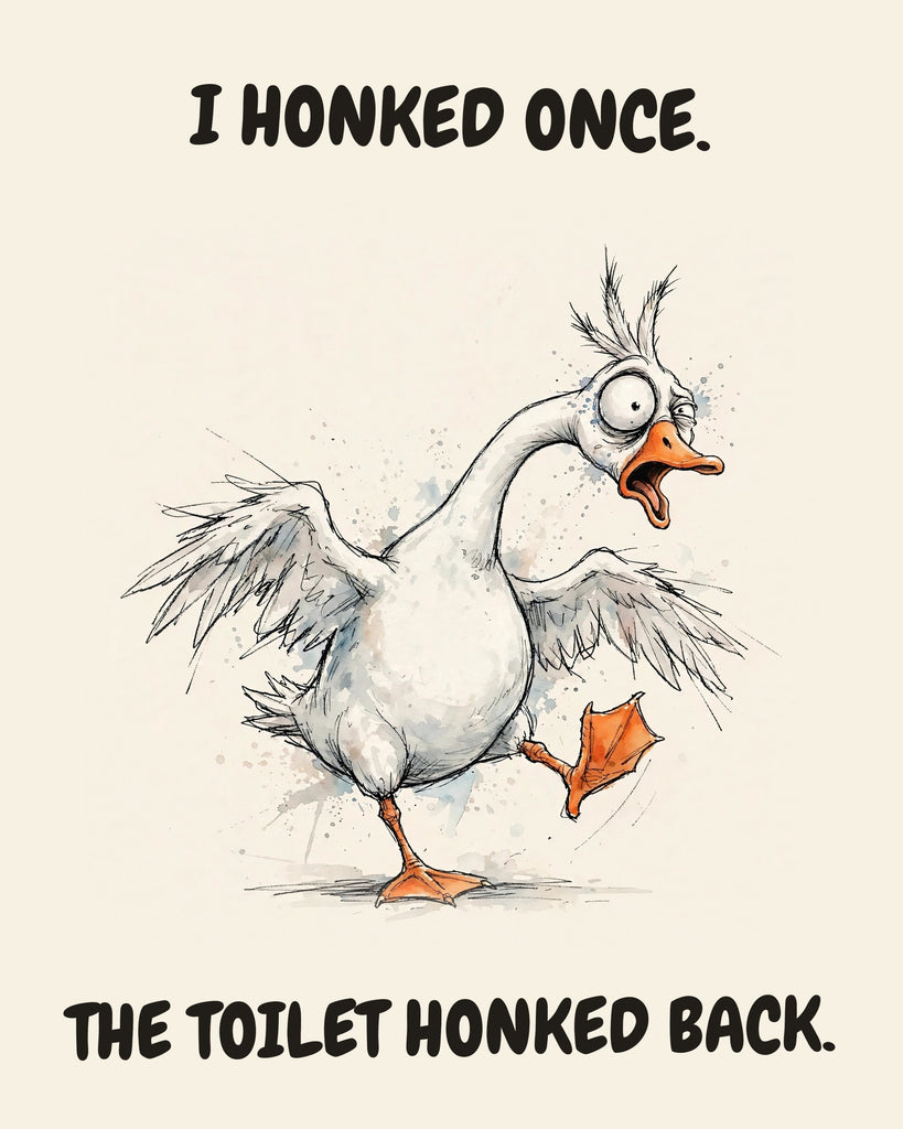 Goose watercolor art print with the saying "I HONKED ONCE. THE TOILET HONKED BACK."