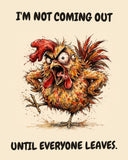 Chicken watercolor art print with the saying "I'M NOT COMING OUT UNTIL EVERYONE LEAVES."