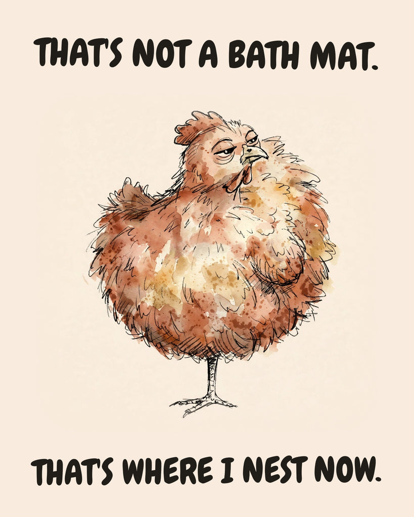Chicken watercolor art print with the saying "THAT'S NOT A BATH MAT. THAT'S WHERE I NEST NOW."