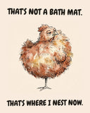 Chicken watercolor art print with the saying "THAT'S NOT A BATH MAT. THAT'S WHERE I NEST NOW."