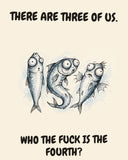 Sardines watercolor art print with the saying "THERE ARE THREE OF US. WHO THE FUCK IS THE FOURTH?"