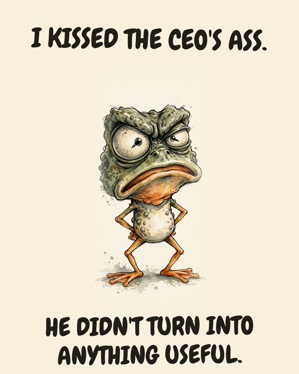 Frog watercolor art print with the saying "I KISSED THE CEO'S ASS. HE DIDN'T TURN INTO ANYTHING USEFUL."