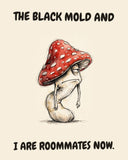 Mushroom watercolor art print with the saying "THE BLACK MOLD AND I ARE ROOMMATES NOW."