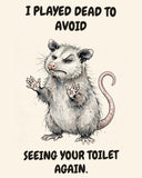 Possum watercolor art print with the saying "I PLAYED DEAD TO AVOID SEEING YOUR TOILET AGAIN."