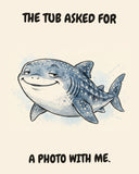 Whale Shark watercolor art print with the saying "THE TUB ASKED FOR A PHOTO WITH ME."
