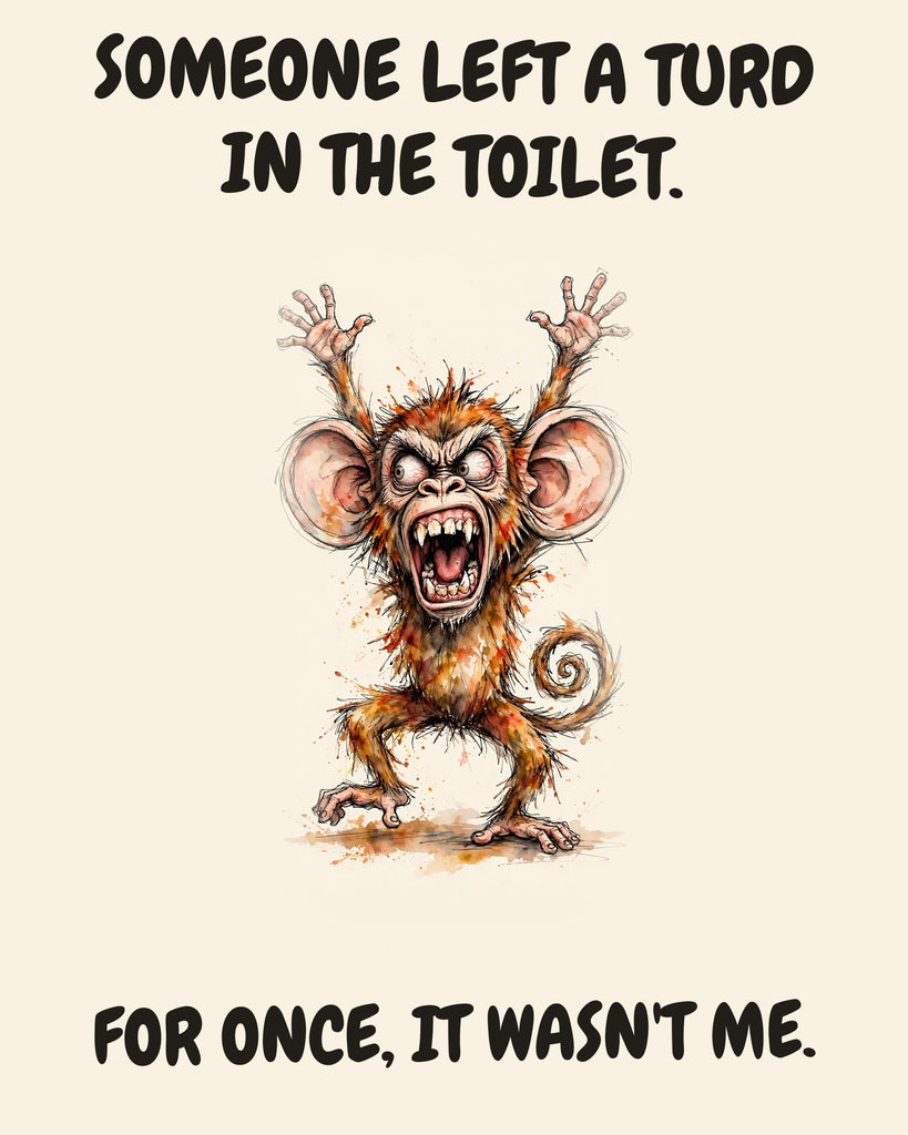 Monkey watercolor art print with the saying "SOMEONE LEFT A TURD IN THE TOILET. FOR ONCE, IT WASN'T ME."