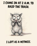 Possum watercolor art print with the saying "I CAME IN AT 2 A.M. TO RAID THE TRASH. I LEFT AS A WITNESS."