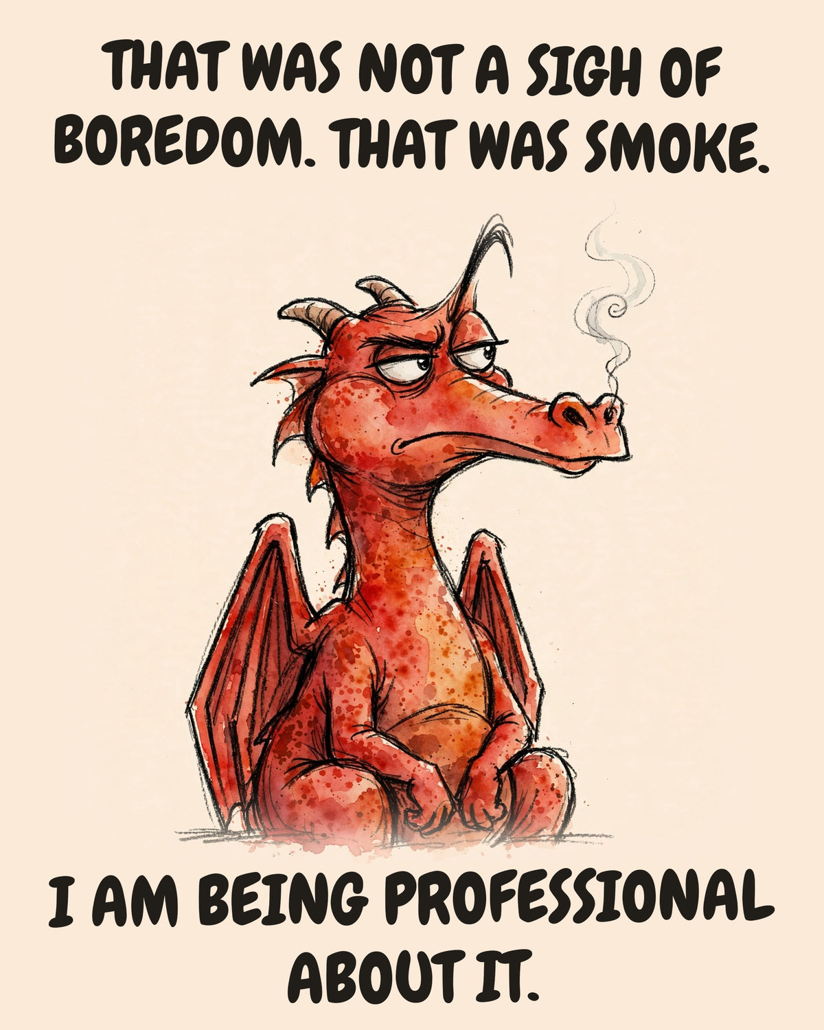 Red Dragon watercolor art print with the saying "THAT WAS NOT A SIGH OF BOREDOM. THAT WAS SMOKE. I AM BEING PROFESSIONAL ABOUT IT."