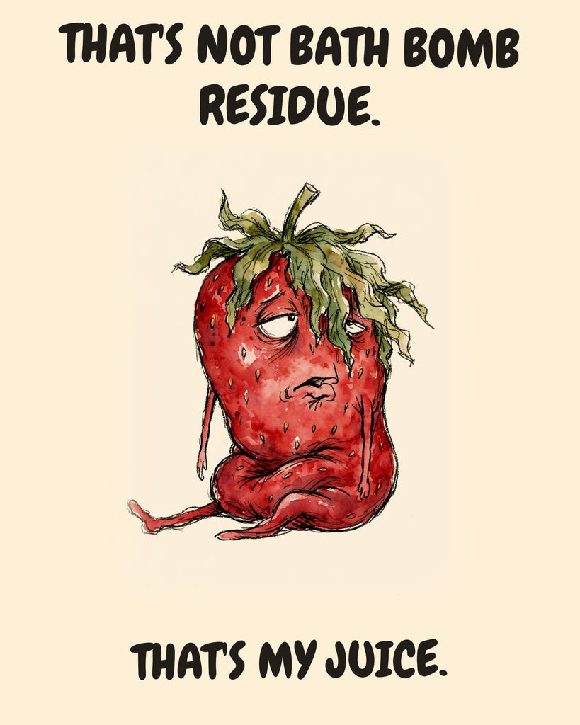 Strawberry watercolor art print with the saying "THAT'S NOT BATH BOMB RESIDUE. THAT'S MY JUICE."