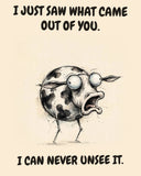 Cow watercolor art print with the saying "I JUST SAW WHAT CAME OUT OF YOU. I CAN NEVER UNSEE IT."