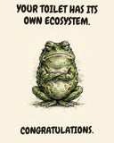 Frog watercolor art print with the saying "YOUR TOILET HAS ITS OWN ECOSYSTEM. CONGRATULATIONS."
