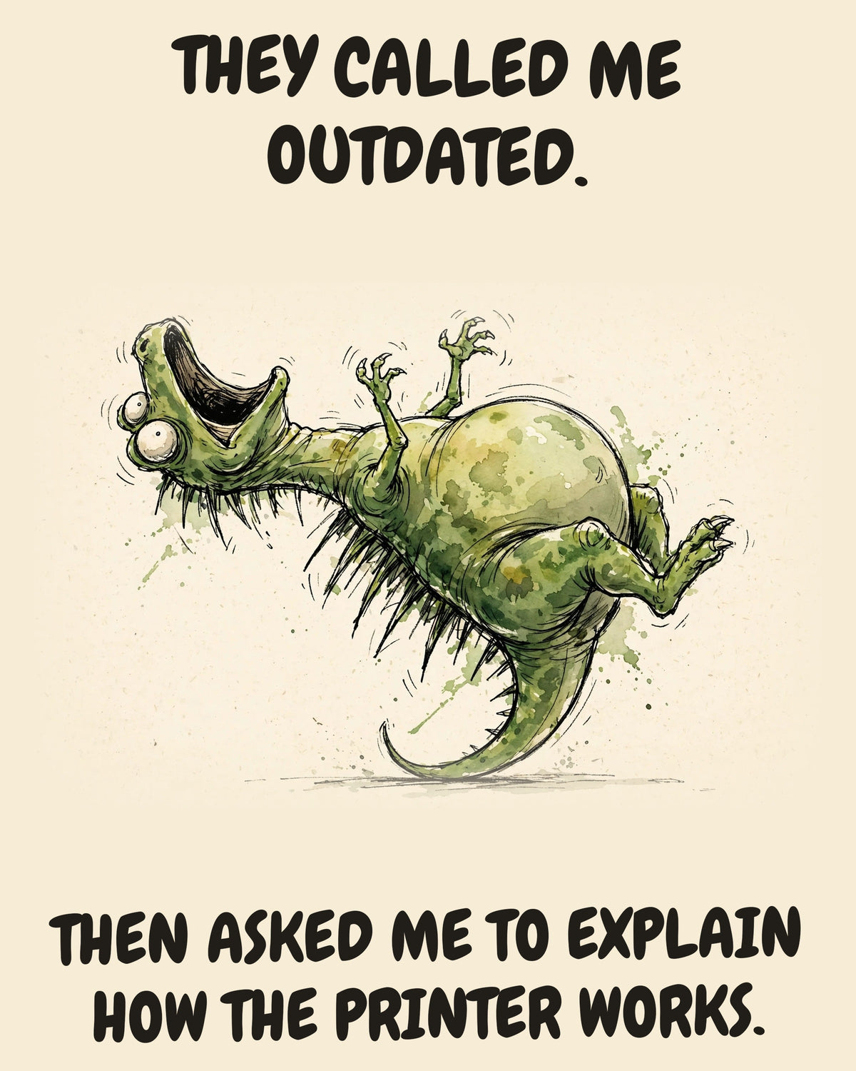 Green Dinosaur watercolor art print with the saying "THEY CALLED ME OUTDATED. THEN ASKED ME TO EXPLAIN HOW THE PRINTER WORKS."