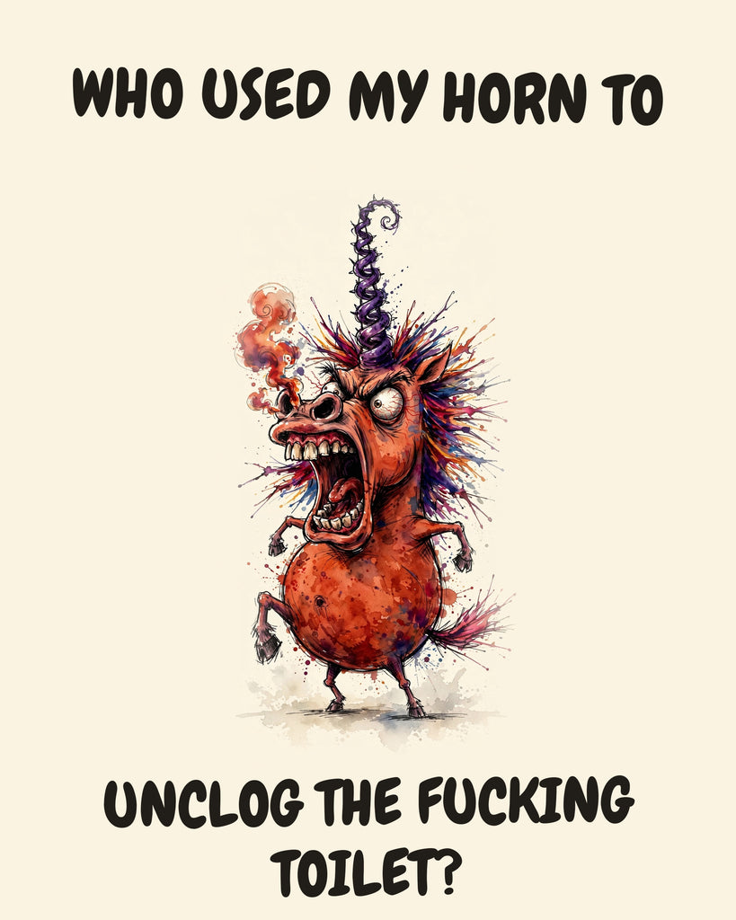 Unicorn watercolor art print with the saying "WHO USED MY HORN TO UNCLOG THE FUCKING TOILET?"