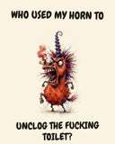Unicorn watercolor art print with the saying "WHO USED MY HORN TO UNCLOG THE FUCKING TOILET?"