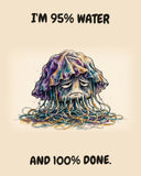 Jellyfish watercolor art print with the saying "I'M 95% WATER AND 100% DONE."