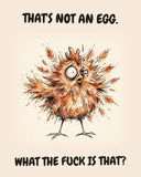 Chicken watercolor art print with the saying "THAT'S NOT AN EGG. WHAT THE FUCK IS THAT?"