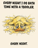 Yellow Duck watercolor art print with the saying "EVERY NIGHT I DO BATH TIME WITH A TODDLER. EVERY. NIGHT."