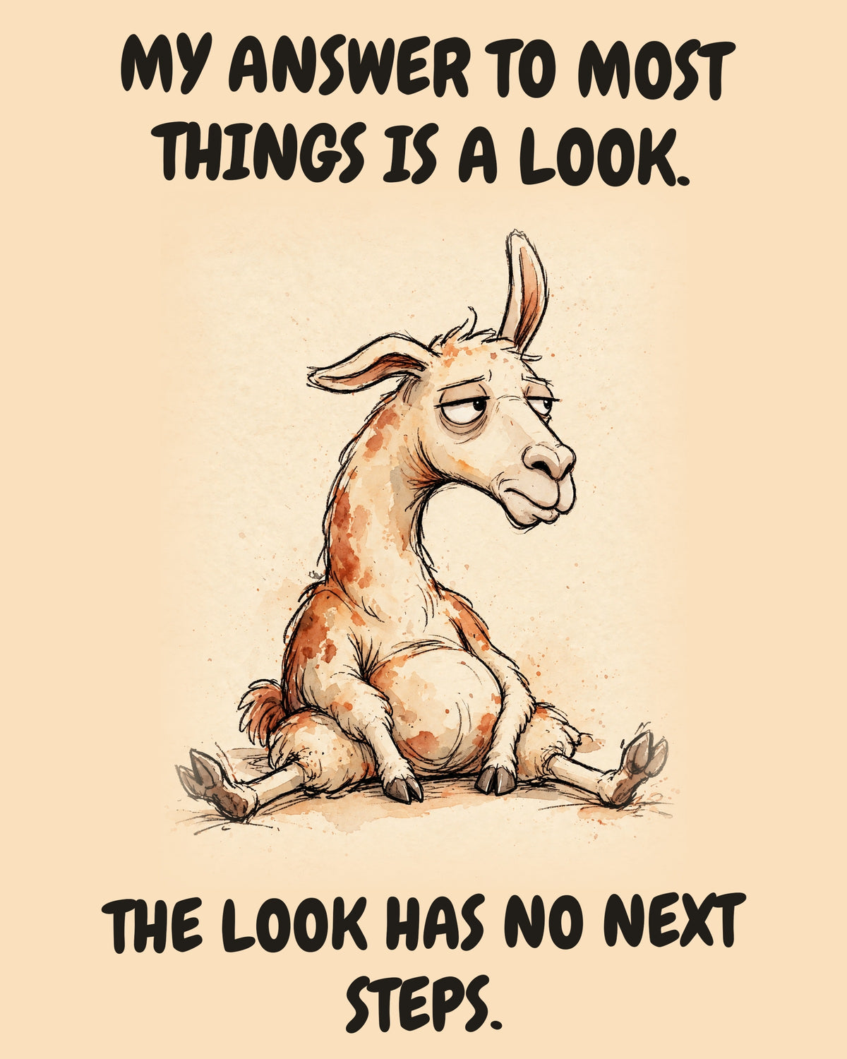 Unbothered Llama office art print in watercolor style, an unbothered llama in a moment of perfect workplace serenity, captioned “MY ANSWER TO MOST THINGS IS A LOOK. THE LOOK HAS NO NEXT STEPS.”