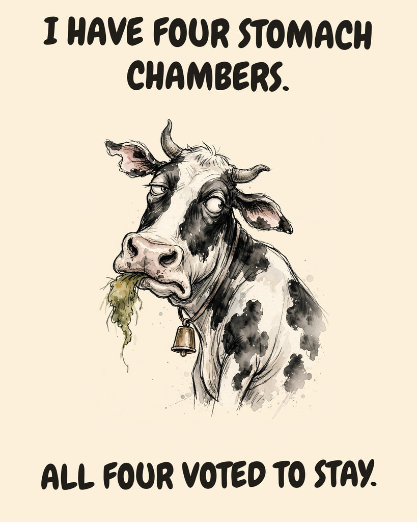 Cow watercolor art print with the saying "I HAVE FOUR STOMACH CHAMBERS. ALL FOUR VOTED TO STAY."