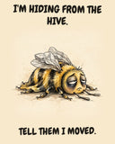 Bee watercolor art print with the saying "I'M HIDING FROM THE HIVE. TELL THEM I MOVED."