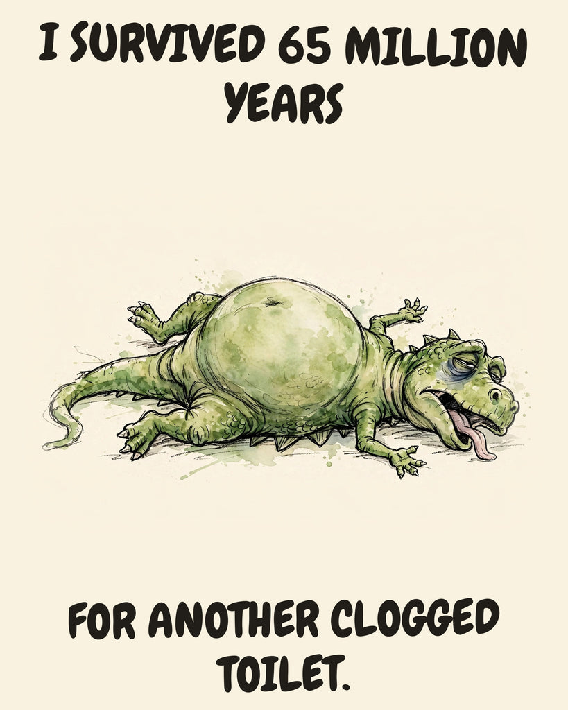 Green Dinosaur watercolor art print with the saying "I SURVIVED 65 MILLION YEARS FOR ANOTHER CLOGGED TOILET."