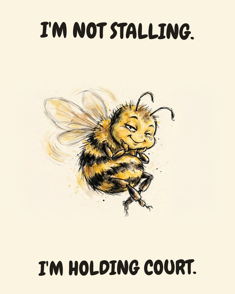 Bee watercolor art print with the saying "I'M NOT STALLING. I'M HOLDING COURT."