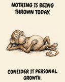 Monkey watercolor art print with the saying "NOTHING IS BEING THROWN TODAY. CONSIDER IT PERSONAL GROWTH."