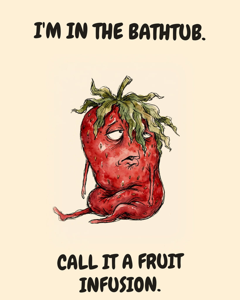 Strawberry watercolor art print with the saying "I'M IN THE BATHTUB. CALL IT A FRUIT INFUSION."