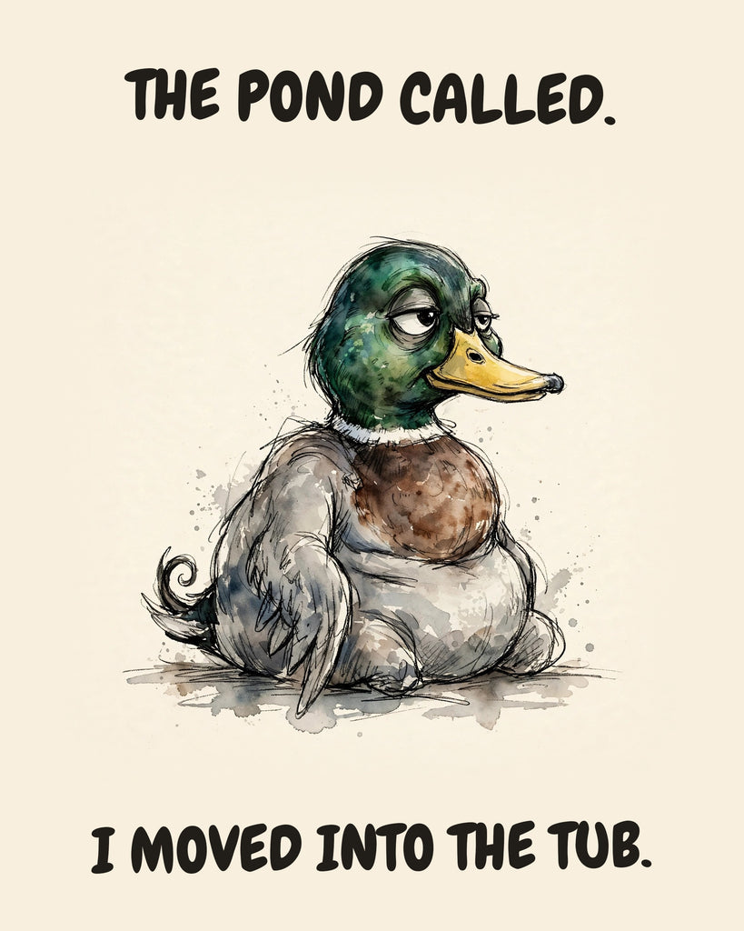 Mallard watercolor art print with the saying "THE POND CALLED. I MOVED INTO THE TUB."